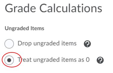 Grade calculation options for ungraded items are drop ungraded items or treat ungraded items as 0.